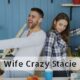 wife crazy Stacie